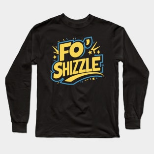 Fo' Shizzle Long Sleeve T-Shirt